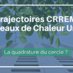 Trajectoires CRREM et Réseaux de Chaleur Urbains (RCU) : la quadrature du cercle ? réseauw de chaleur urbains